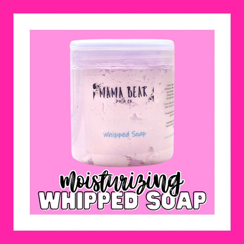 Whipped Soap - Mama Bear Bath Company, LLC